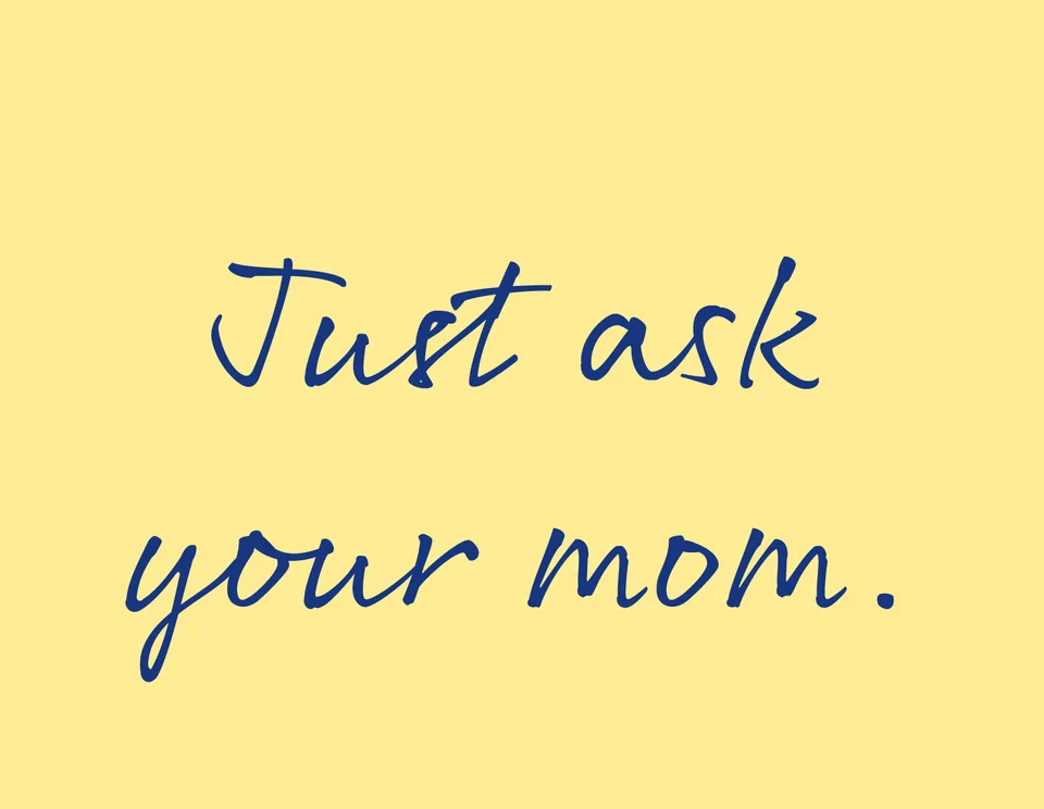Blue handwritten lettering on yellow reads: Just ask your mom.