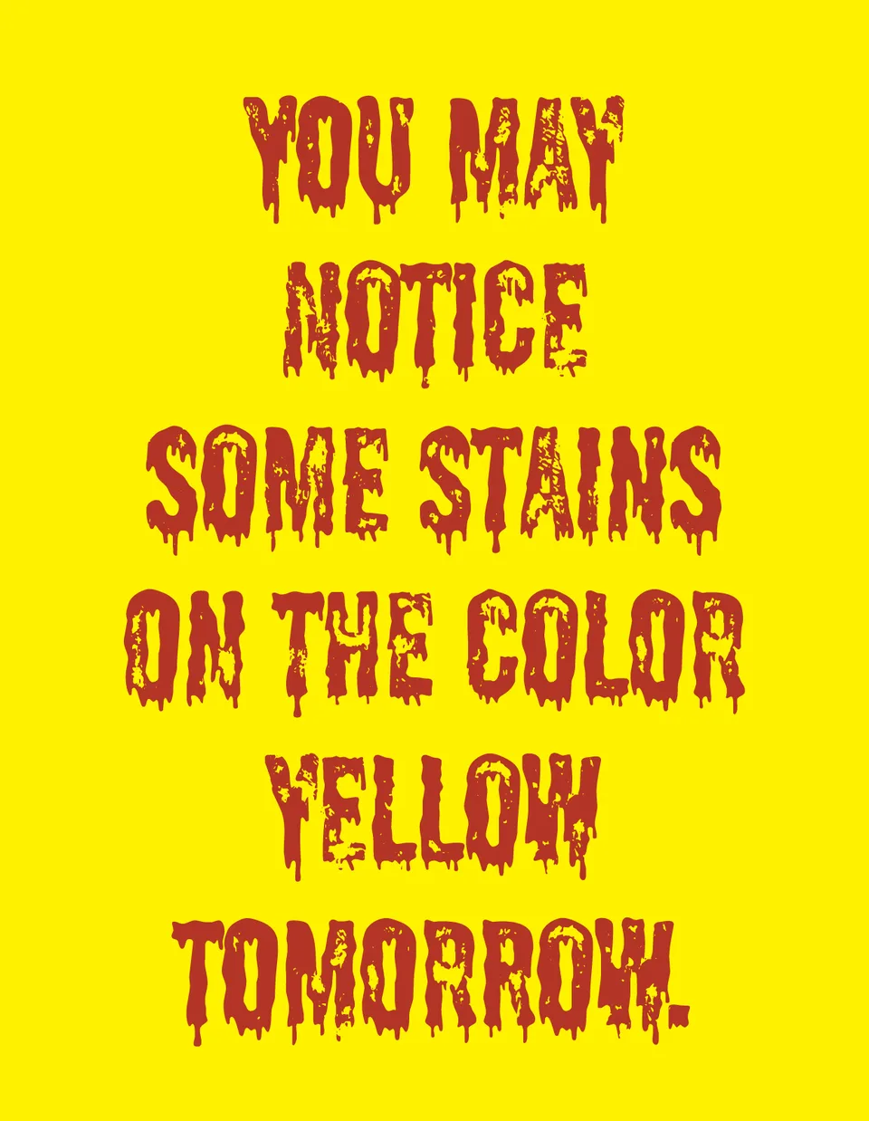Red lettering on yellow reads: You may notice some stains on the color yellow tomorrow.