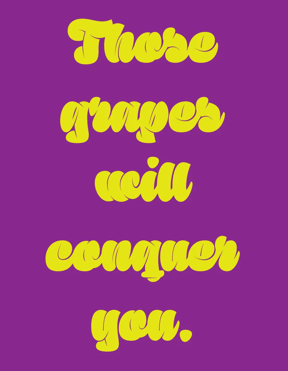 Yellow lettering on purple reads: These grapes will conquer you.